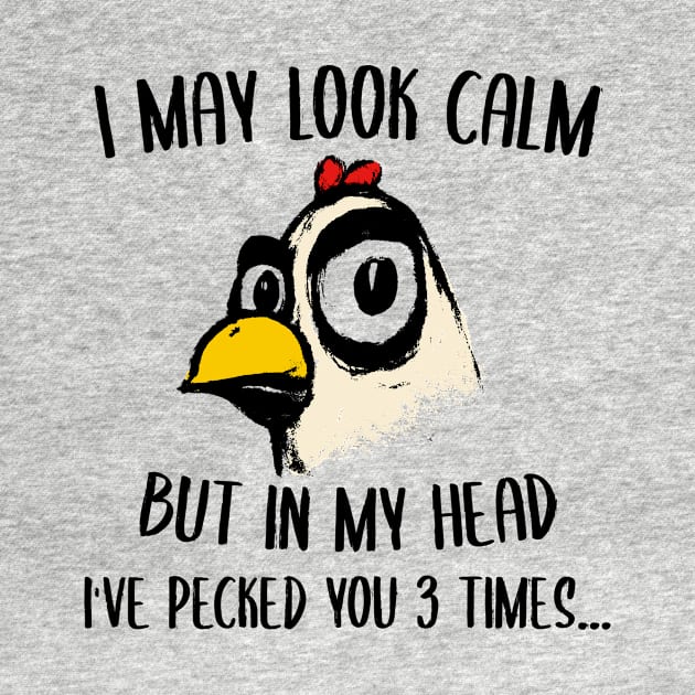 I May Look Calm But In My Head I've Pecked You 3 Times funny by CreativeSalek